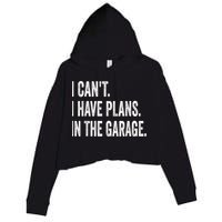 I Cant I Have Plans In The Garage Car Mechanic Design Print Crop Fleece Hoodie