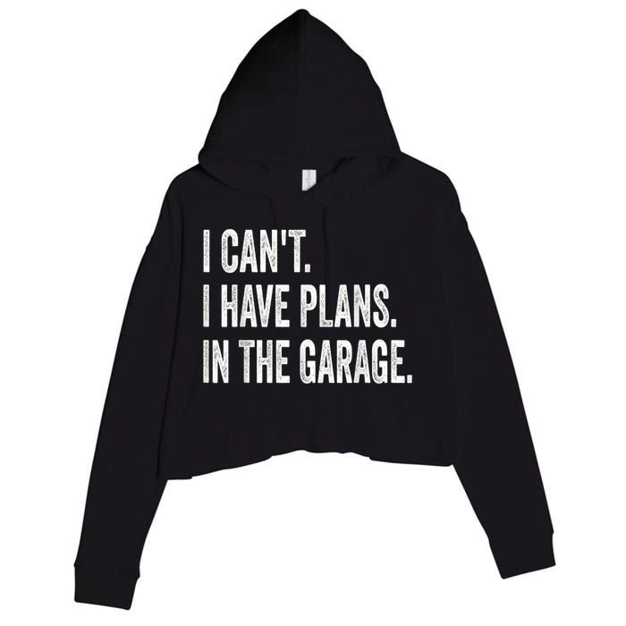 I Cant I Have Plans In The Garage Car Mechanic Design Print Crop Fleece Hoodie