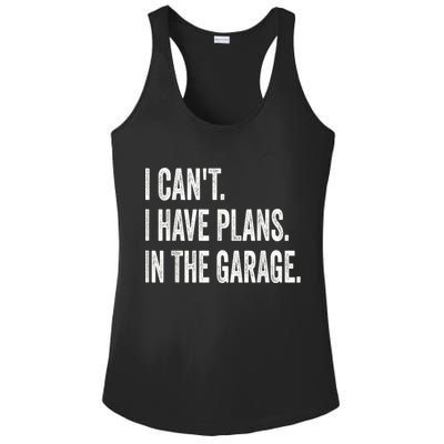I Cant I Have Plans In The Garage Car Mechanic Design Print Ladies PosiCharge Competitor Racerback Tank