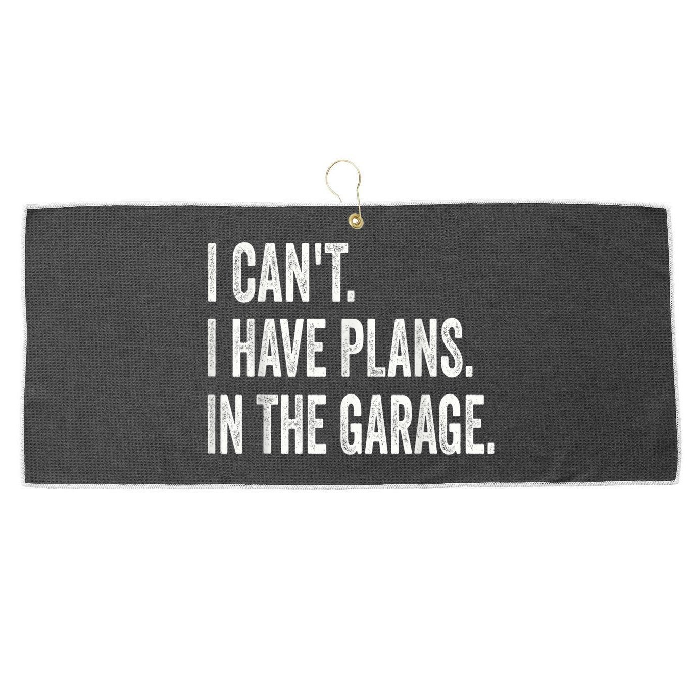 I Cant I Have Plans In The Garage Car Mechanic Design Print Large Microfiber Waffle Golf Towel