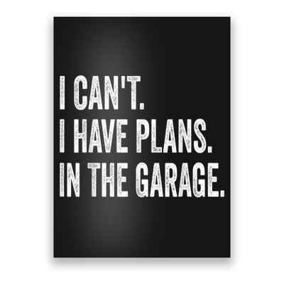 I Cant I Have Plans In The Garage Car Mechanic Design Print Poster
