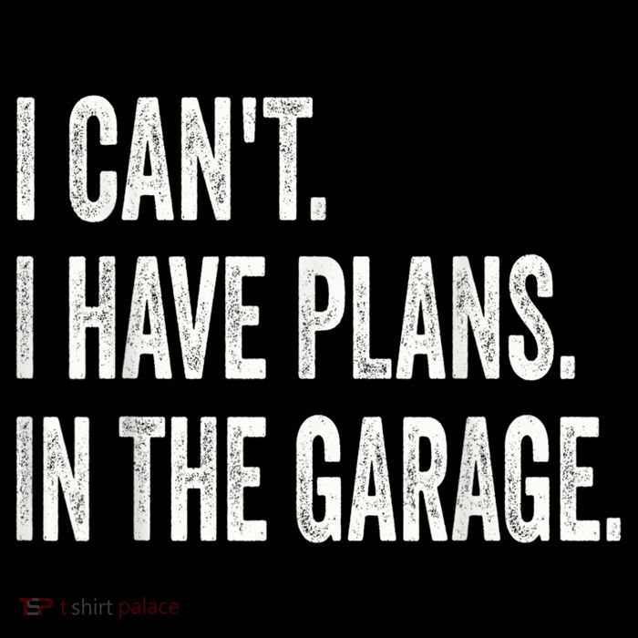 I Cant I Have Plans In The Garage Car Mechanic Design Print Tall Sweatshirt