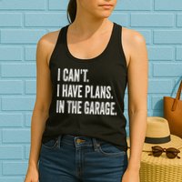 I Cant I Have Plans In The Garage Car Mechanic Design Print Womens Tank Top