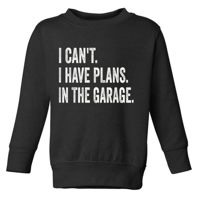 I Cant I Have Plans In The Garage Car Mechanic Design Print Toddler Sweatshirt