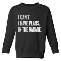 I Cant I Have Plans In The Garage Car Mechanic Design Print Toddler Sweatshirt