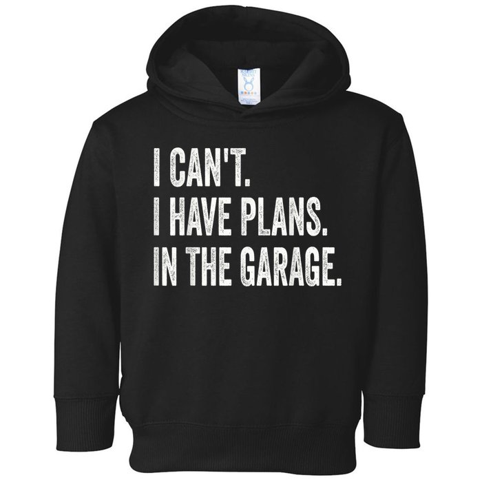 I Cant I Have Plans In The Garage Car Mechanic Design Print Toddler Hoodie