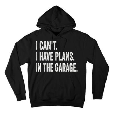 I Cant I Have Plans In The Garage Car Mechanic Design Print Tall Hoodie