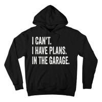 I Cant I Have Plans In The Garage Car Mechanic Design Print Tall Hoodie