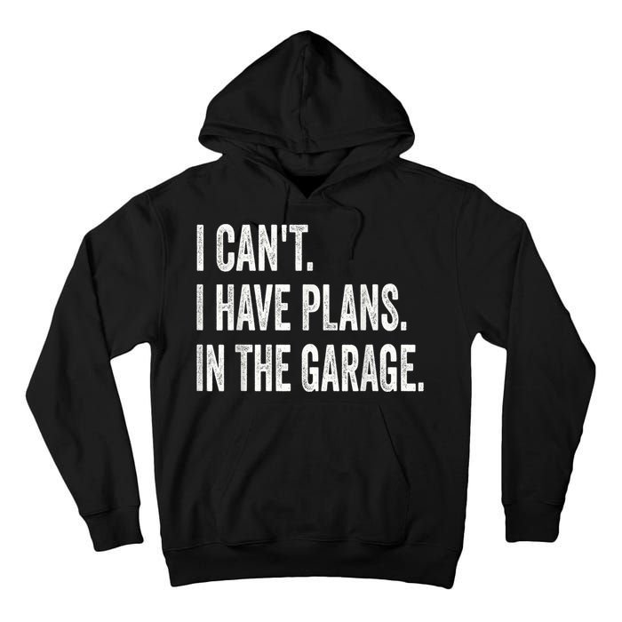 I Cant I Have Plans In The Garage Car Mechanic Design Print Tall Hoodie