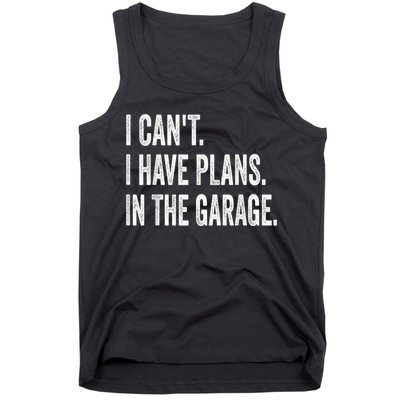I Cant I Have Plans In The Garage Car Mechanic Design Print Tank Top