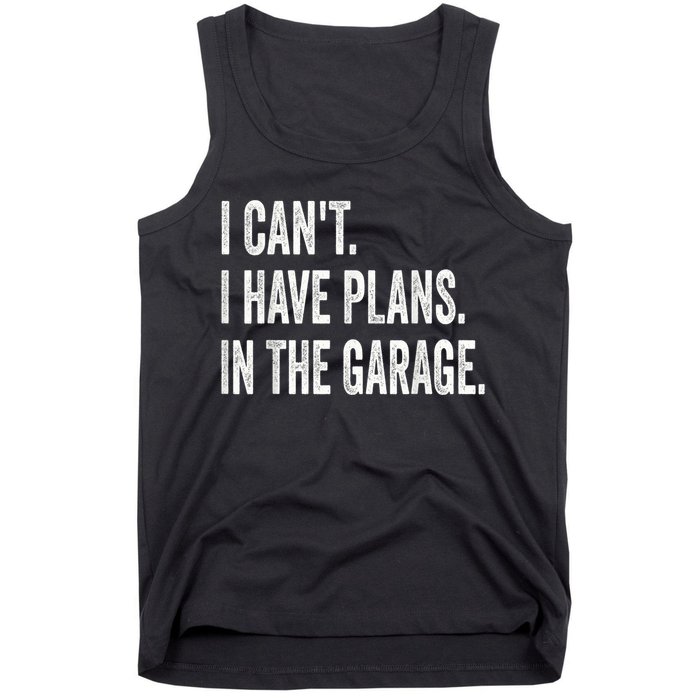 I Cant I Have Plans In The Garage Car Mechanic Design Print Tank Top