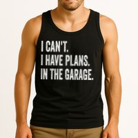 I Cant I Have Plans In The Garage Car Mechanic Design Print Tank Top