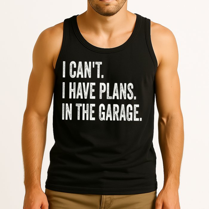 I Cant I Have Plans In The Garage Car Mechanic Design Print Tank Top