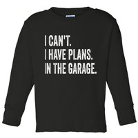 I Cant I Have Plans In The Garage Car Mechanic Design Print Toddler Long Sleeve Shirt