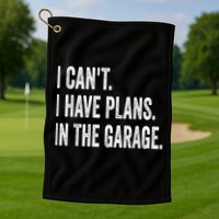 I Cant I Have Plans In The Garage Car Mechanic Design Print Golf Towel