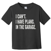 I Cant I Have Plans In The Garage Car Mechanic Design Print Toddler T-Shirt
