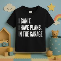I Cant I Have Plans In The Garage Car Mechanic Design Print Toddler T-Shirt