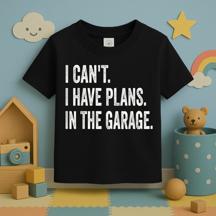 I Cant I Have Plans In The Garage Car Mechanic Design Print Toddler T-Shirt