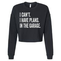 I Cant I Have Plans In The Garage Car Mechanic Design Print Cropped Pullover Crew