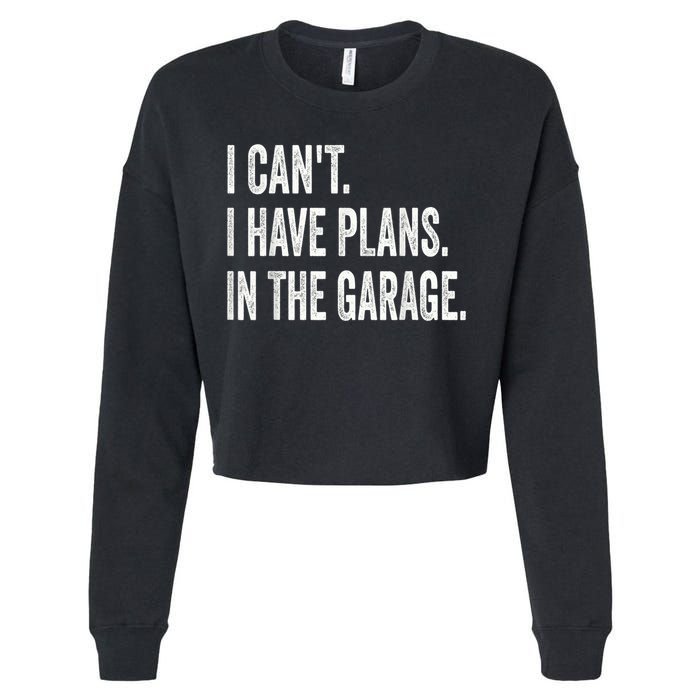 I Cant I Have Plans In The Garage Car Mechanic Design Print Cropped Pullover Crew