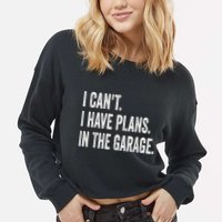 I Cant I Have Plans In The Garage Car Mechanic Design Print Cropped Pullover Crew