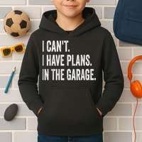 I Cant I Have Plans In The Garage Car Mechanic Design Print Kids Hoodie