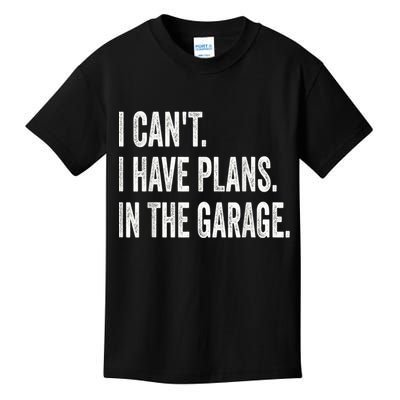I Cant I Have Plans In The Garage Car Mechanic Design Print Kids T-Shirt