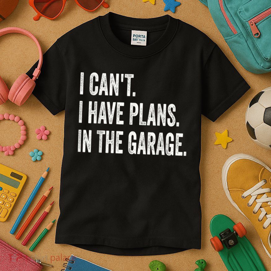 I Cant I Have Plans In The Garage Car Mechanic Design Print Kids T-Shirt