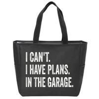 I Cant I Have Plans In The Garage Car Mechanic Design Print Zip Tote Bag