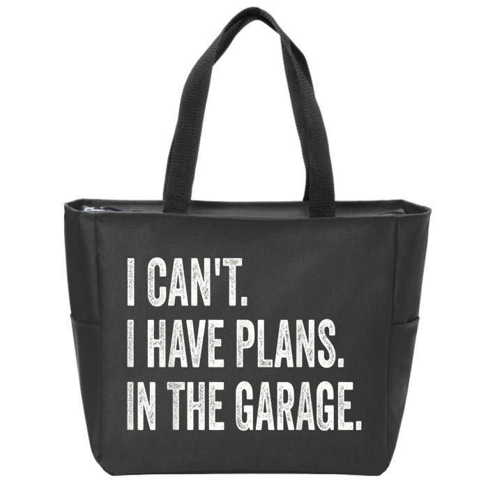I Cant I Have Plans In The Garage Car Mechanic Design Print Zip Tote Bag