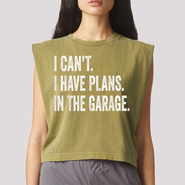 I Cant I Have Plans In The Garage Car Mechanic Design Print Garment-Dyed Women's Muscle Tee