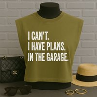 I Cant I Have Plans In The Garage Car Mechanic Design Print Garment-Dyed Women's Muscle Tee