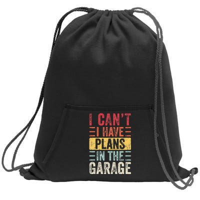 I Can't I Have Plans In The Garage Funny Car Mechanic Retro Sweatshirt Cinch Pack Bag