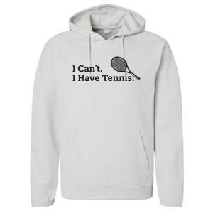 I Cant I Have Tennis Player Funny Tennis Lover Gifts Sport Performance Fleece Hoodie