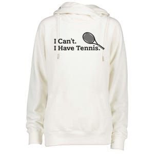 I Cant I Have Tennis Player Funny Tennis Lover Gifts Sport Womens Funnel Neck Pullover Hood