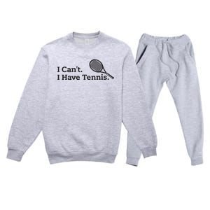 I Cant I Have Tennis Player Funny Tennis Lover Gifts Sport Premium Crewneck Sweatsuit Set