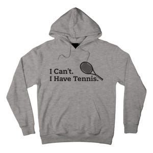 I Cant I Have Tennis Player Funny Tennis Lover Gifts Sport Tall Hoodie