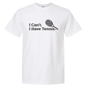 I Cant I Have Tennis Player Funny Tennis Lover Gifts Sport Garment-Dyed Heavyweight T-Shirt