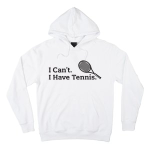 I Cant I Have Tennis Player Funny Tennis Lover Gifts Sport Hoodie