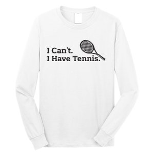 I Cant I Have Tennis Player Funny Tennis Lover Gifts Sport Long Sleeve Shirt