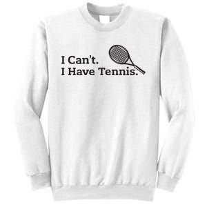 I Cant I Have Tennis Player Funny Tennis Lover Gifts Sport Sweatshirt