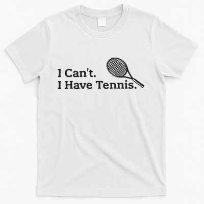 I Cant I Have Tennis Player Funny Tennis Lover Gifts Sport T-Shirt
