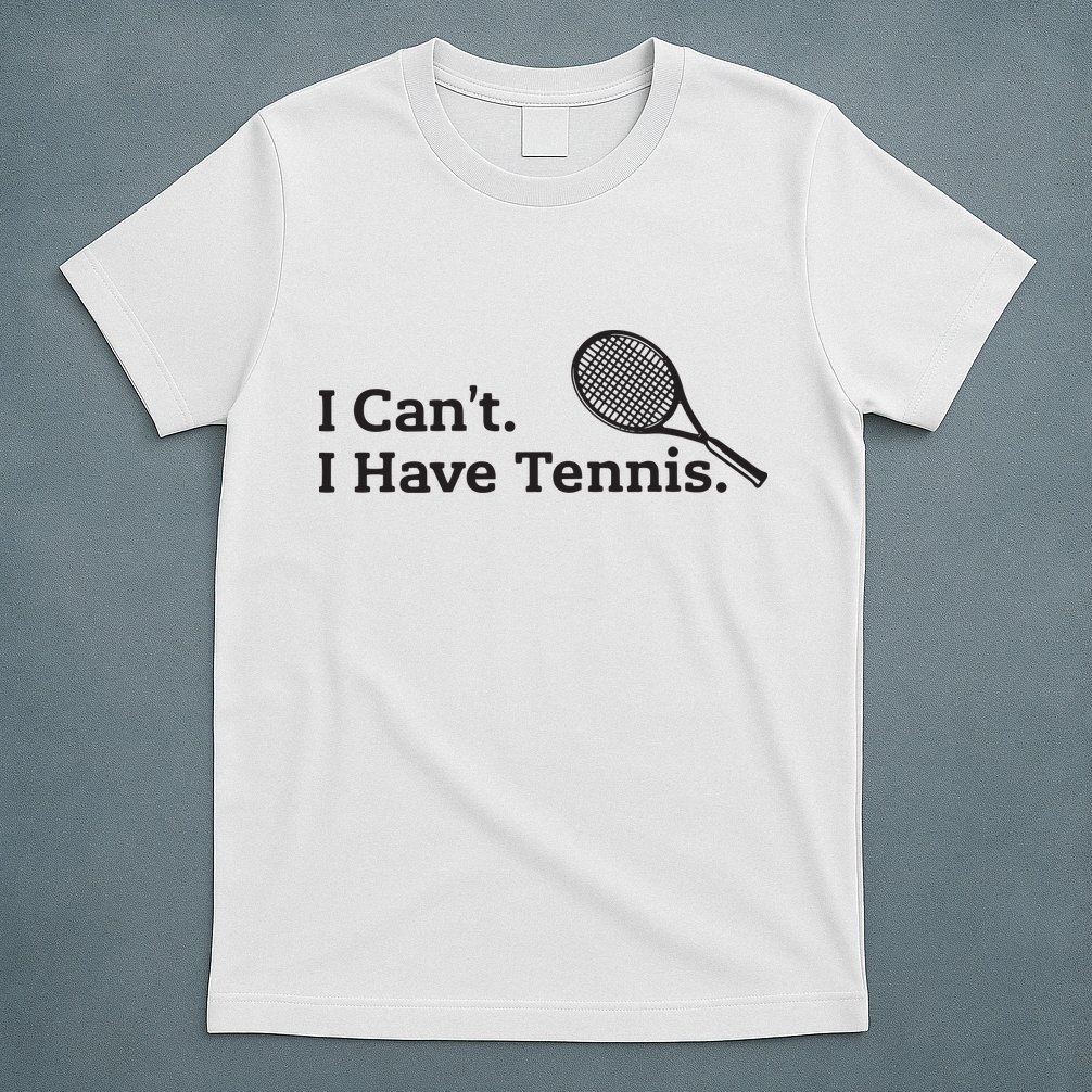 I Cant I Have Tennis Player Funny Tennis Lover Gifts Sport T-Shirt