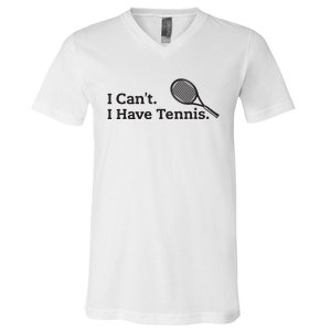 I Cant I Have Tennis Player Funny Tennis Lover Gifts Sport V-Neck T-Shirt