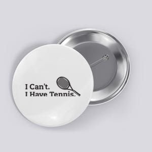 I Cant I Have Tennis Player Funny Tennis Lover Gifts Sport Button