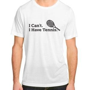 I Cant I Have Tennis Player Funny Tennis Lover Gifts Sport Adult ChromaSoft Performance T-Shirt