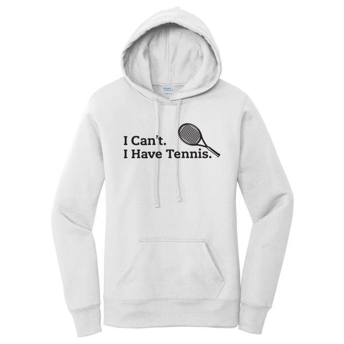 I Cant I Have Tennis Player Funny Tennis Lover Gifts Sport Women's Pullover Hoodie