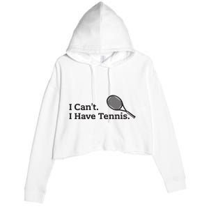 I Cant I Have Tennis Player Funny Tennis Lover Gifts Sport Crop Fleece Hoodie