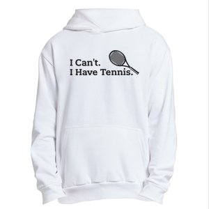 I Cant I Have Tennis Player Funny Tennis Lover Gifts Sport Urban Pullover Hoodie