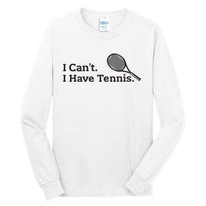 I Cant I Have Tennis Player Funny Tennis Lover Gifts Sport Tall Long Sleeve T-Shirt